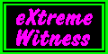 eXtremeWitness -- Are you one???